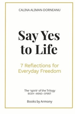 Say Yes to Life 7 Reflections for Everyday Freedom - Paperback NEW CALINA. ALIMA