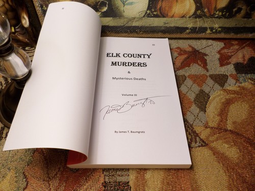 Elk County Murders & Mysterious Deaths (Volume III) 2020 SIGNED James T Baumgrat - Foto 4 di 10