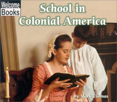 SCHOOL IN COLONIAL AMERICA (WELCOME BOOKS: COLONIAL By Mark Thomas **Excellent**