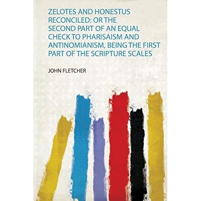 Zelotes and Honestus Reconciled : Or the Second Part of -  NEW John Fletcher 201