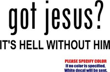 Vinyl Decal Sticker - Got Jesus It's Hell Without Him Car Truck Bumper Fun 7"