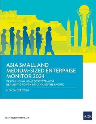 Asia Small and Medium-Sized Enterprise Monitor 2024: Designing an MSME Ecosystem