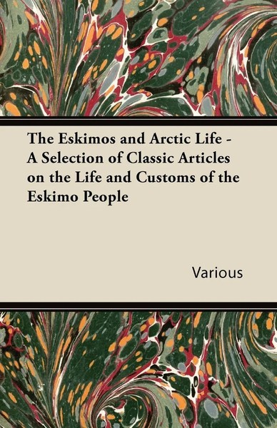 Various | The Eskimos And Arctic Life - A Selection Of Classic Articles On...-image