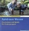 Spielraum Wasser: Praxisideen und Spiele für Buch Don Bosco Medien