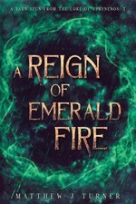 A Reign of Emerald Fire: A Yarn Spun from the Lore of Uprynenos [Paperback]