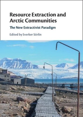 Resource Extraction and Arctic Communities: The New Extractivist Paradigm by Sve