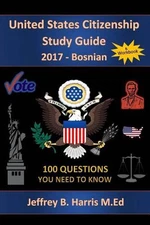 United States Citizenship Study Guide and Workbook - Bosnian: 100 Questions You