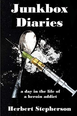 Junkbox Diaries: a day in the life of a heroin addict by Herbert Stepherson ...