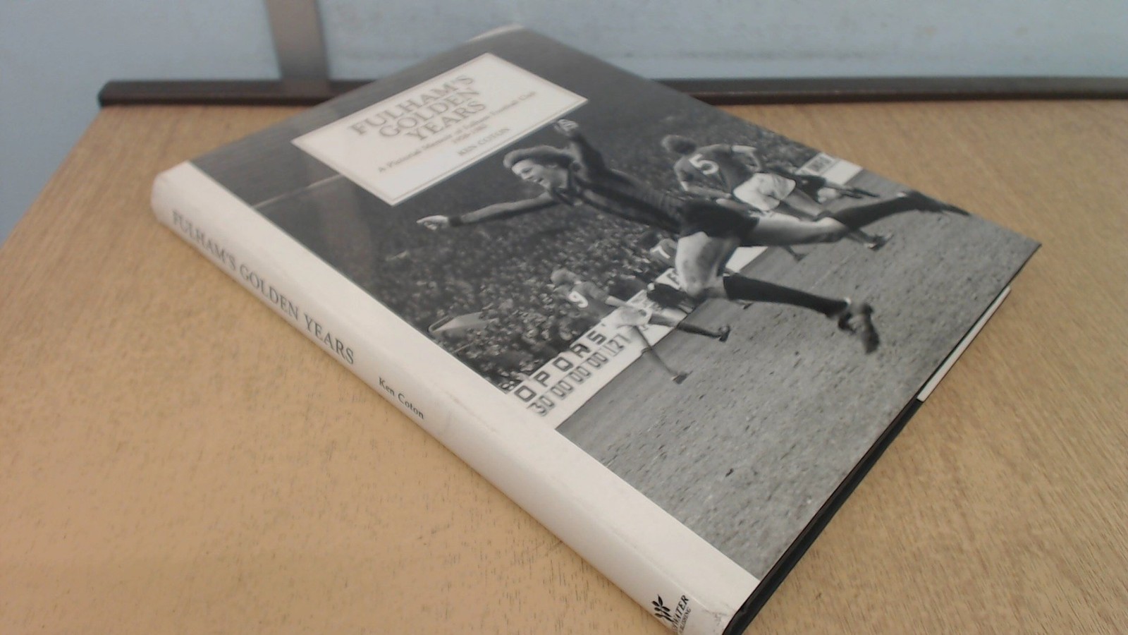 Fulham's Golden Years: A Pictorial Memoir of Fulham Football Club, 1958 to 1983