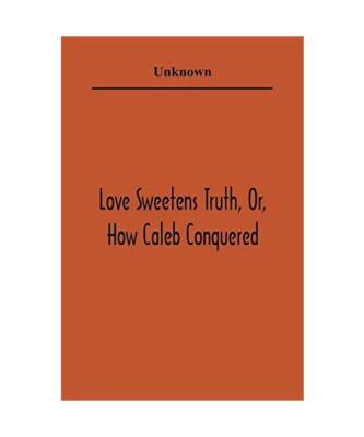 Love Sweetens Truth, Or, How Caleb Conquered, Unknown
