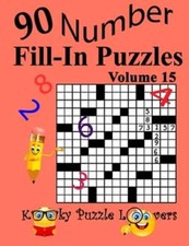Number Fill-In Puzzles, Volume 15: 90 Puzzles by Kooky Puzzle Lovers: New