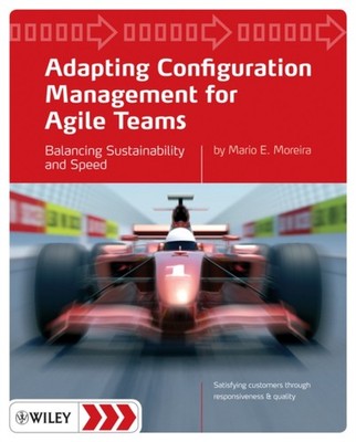 Adapting Configuration Management for Agile Teams by Mario E.  Moreira PAPERBACK