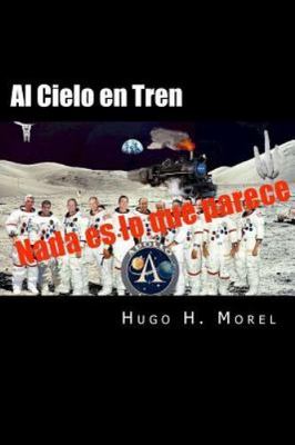 Al cielo en tren/ To the sky by train : Las mentiras de las misiones apolo/ T...