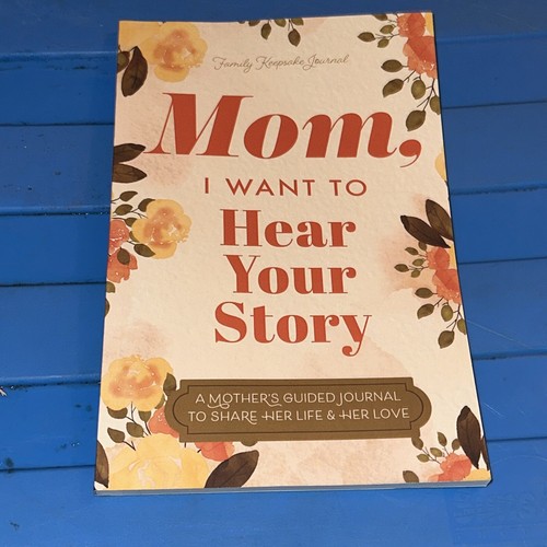 Mom, I Want to Hear Your Story: A Mother’s Guided Journal To Share Her ...
