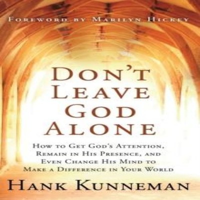 Don't Leave God Alone How to Get God's Attention Remain in His Pr