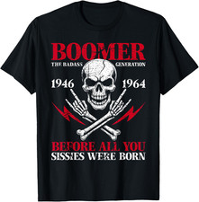 Boomer Generation Badass Before All You Sissies Unisex T-Shirt