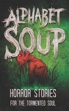 Alphabet Soup: Horror Stories for the Tormented Soul by Wade, Tobias, Like Ne...