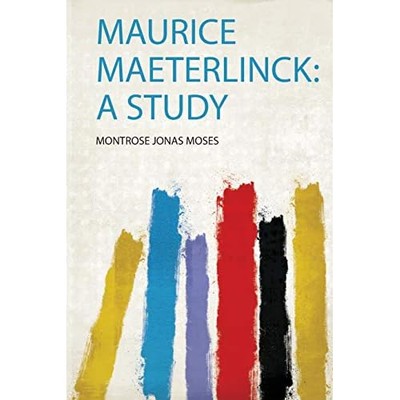 Maurice Maeterlinck : a Study -  NEW Montrose Jonas  2019