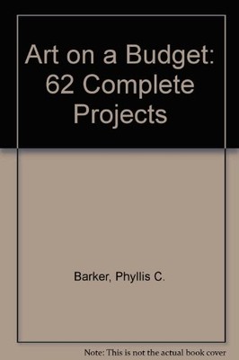 ART ON A BUDGET: 62 COMPLETE PROJECTS By Phyllis C. Barker *Excellent Condition*