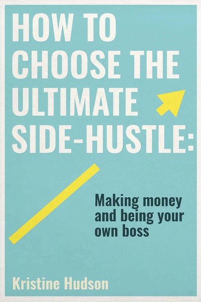 Kristine Hudson | How To Choose The Ultimate Side-Hustle | Taschenbuch (2020)-image
