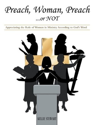 Preach, Woman, Preach...or NOT: Appreciating the Role of Women in Ministry Accor
