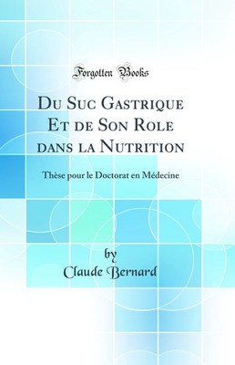 Du Suc Gastrique Et de Son Role dans la Nutrition (Classic Reprint)