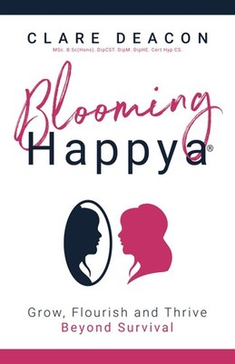 Blooming Happya: Grow, Flourish and Thrive Beyond Survival,Deaco