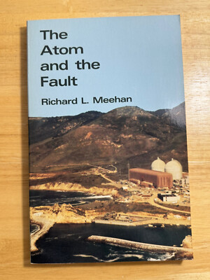 The Atom and the Fault : Experts, Earthquakes, and Nuclear Power by Richard...