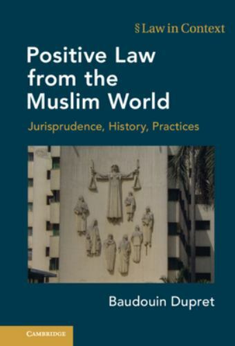 Positive Law from the Muslim World Jurisprudence, History, Practices Dupret