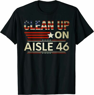 Clean Up On Aisle 46 Funny Saying American Flag T-Shirt, Size M - 3XL