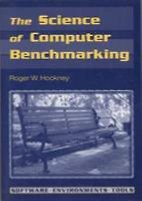 The Science of Computer Benchmarking (Software, Environments and Tools, Series N