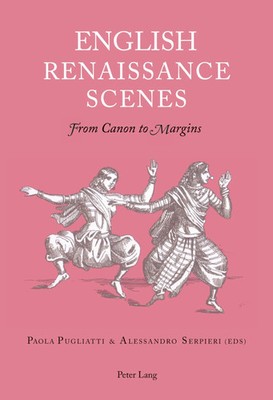 English Renaissance Scenes From Canon to Margins Alessandro Serpieri (u. a.)