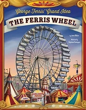 GEORGE FERRIS' GRAND IDEA: THE FERRIS WHEEL (THE STORY By Jenna Glatzer VG
