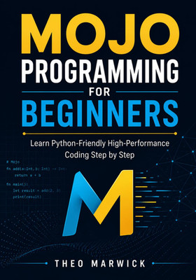 Mojo Programming for Beginners: Learn Python-Friendly High-Performance Coding St