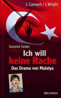 Susanne Geske: ''Ich will keine Rache'': Das Drama von Malatya Das Drama von Malat