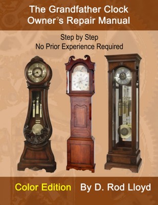 The Grandfather Clock Owner?s Repair Manual: Step by Step No Prio
