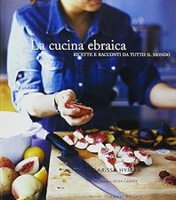 La cucina ebraica. Ricette e racconti da tutto il mondo. Ediz. illustr