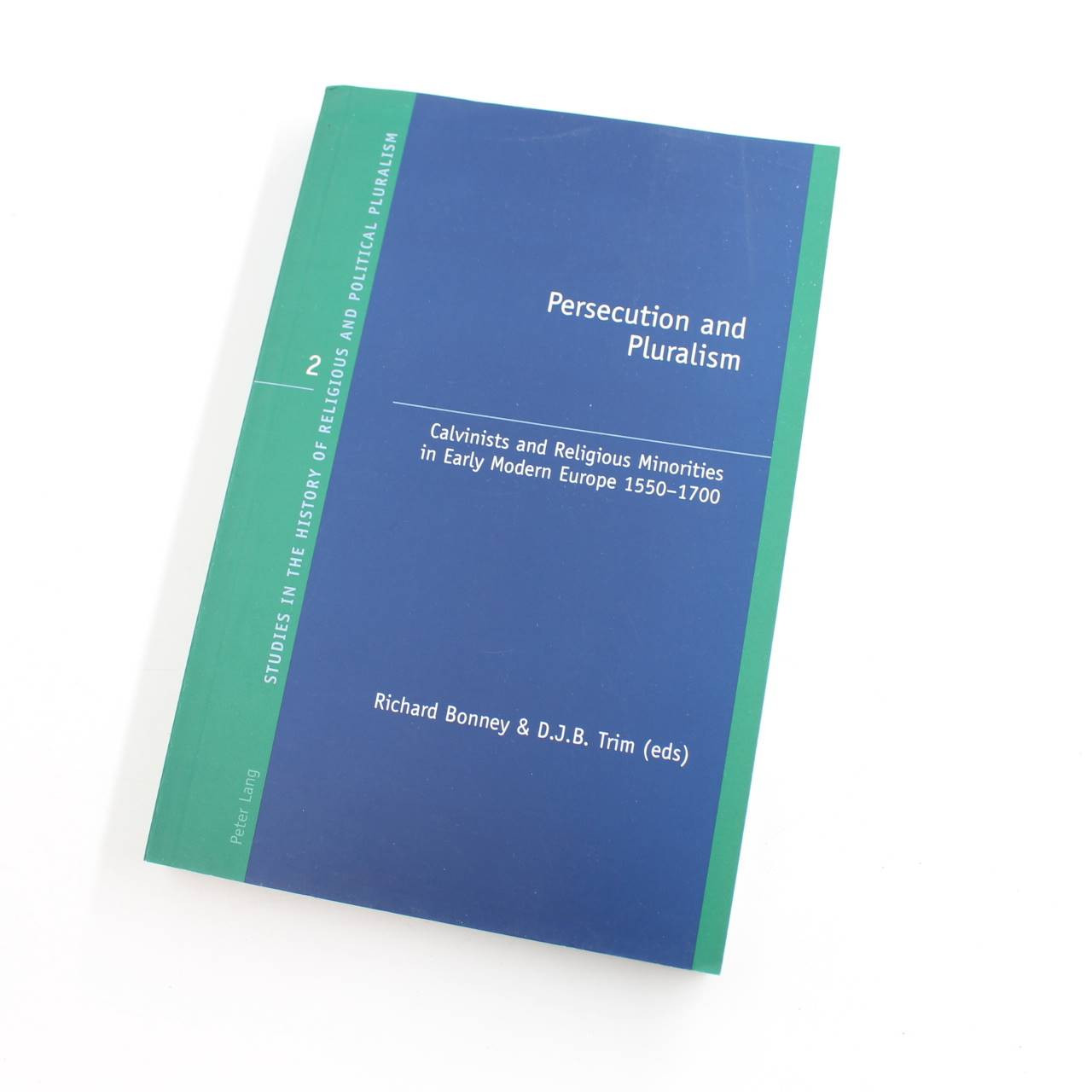 Persecution and Pluralism: Calvinists and Religious Minorities in Early Modern E