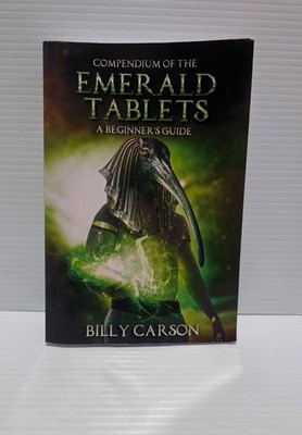 Ancient  - Compendium Of The Emerald Tablet  A Beginner's Guide Billy Carson