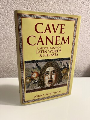 Cave Canem: Miscellany of Latin Words and Phrases By Lorna Robinson 2008 1st Ed.
