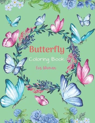 Butterfly Coloring Book For Women: 37 Unique Butterfly Designs including Flowers