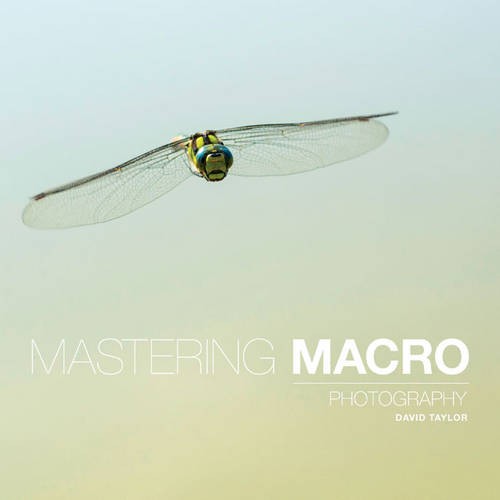 Mastering Macro Photography Taylor Paperback Ammonite 9781781452998