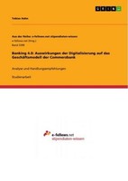 Banking 4.0: Auswirkungen Der Digitalisierung Auf Das GeschäFtsmodell Der Commer
