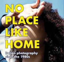 No Place Like Home - Italian photography since the 1980s by Ralph Goertz