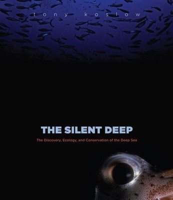 The Silent Deep: The Discovery, Ecology, and Conservation of the Deep Sea