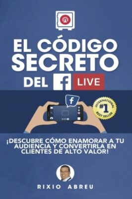 El CA3digo Secreto Del Facebook Live: Volume 1 (Los CA3digos Secretos De Inte-,