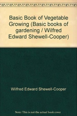 Basic Book of Vegetable Growing - Wilfred Edward Shewell-Cooper