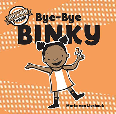 Bye-Bye Binky: I'm a Big Kid Now (Big Kid Power) - Van, Lieshout Maria