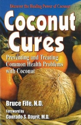 Coconut Cures: Preventing & Treating Common Heal by Fife ND, Dr Bruce 0941599604