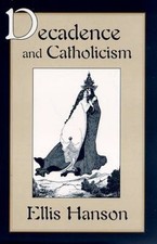 Decadence and Catholicism by Hanson, Ellis